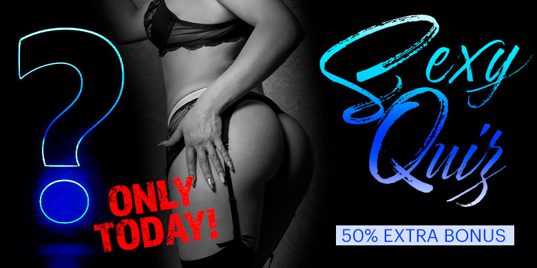 Only Today! Sexy Quiz - 50% Bonus