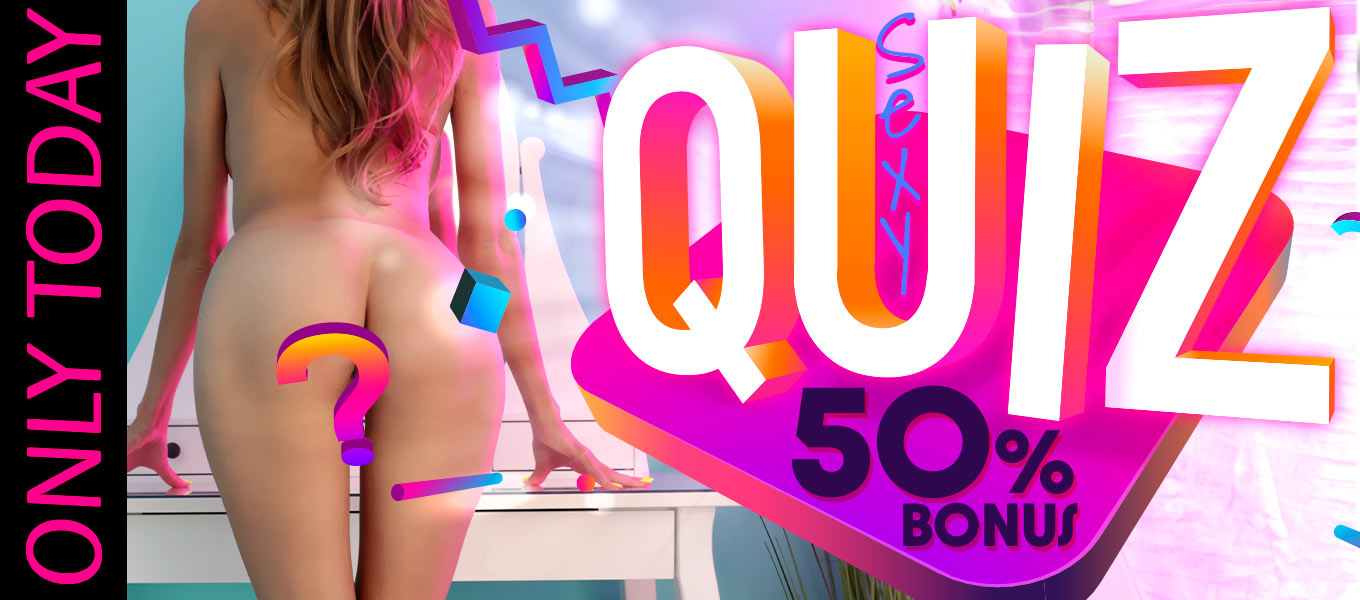 Sexy Quiz - 50% extra bonus